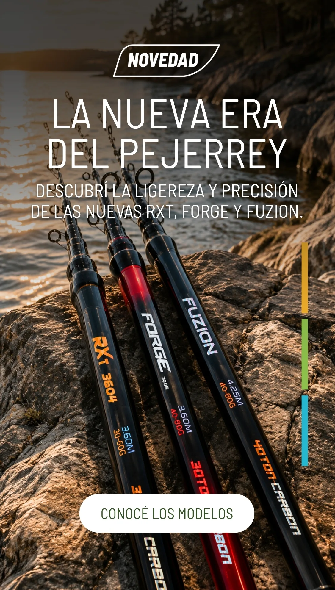 La nueva era del pejerrey Que no se te escape ni un pique. Descubrí la tecnología, ligereza y el largo perfecto de la nueva línea RXT, Forge y Fuzion.